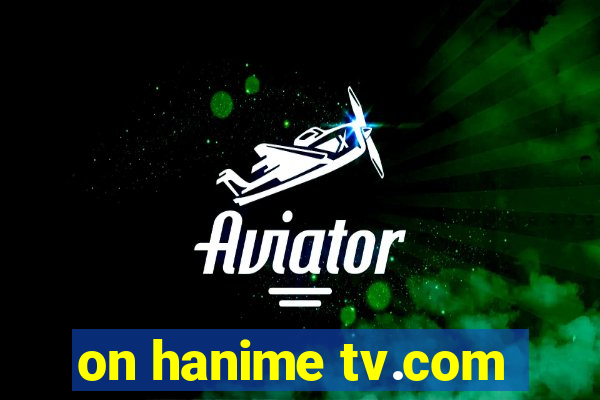 on hanime tv.com